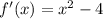 f'(x) = {x}^{2} - 4