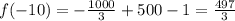 f( - 10) = - \frac{1000}{3} + 500 - 1 = \frac{497}{3} \\