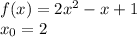 f(x) = 2 {x}^{2} - x + 1 \\ x_0 = 2