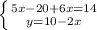 \left \{ {{5x - 20 + 6x = 14} \atop {y = 10 - 2x}} \right.