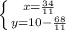 \left \{ {{x = \frac{34}{11} } \atop {y = 10 - \frac{68}{11} }} \right.