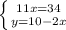 \left \{ {{11x = 34} \atop {y = 10 - 2x}} \right.