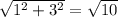 \sqrt{1^2+3^2}=\sqrt{10}