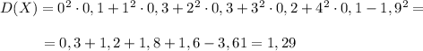 D(X)=0^2\cdot 0,1+1^2\cdot 0,3+2^2\cdot 0,3+3^2\cdot 0,2+4^2\cdot 0,1-1,9^2=\\\\{}\ \ \ \ \ \ \ \ =0,3+1,2+1,8+1,6-3,61=1,29