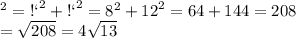 {АВ}^{2} = {АС}^{2} + {ВС}^{2} = {8}^{2} + {12}^{2} = 64 + 144 = 208 \\ АВ = \sqrt{208} = 4 \sqrt{13}