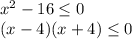 x^2-16\leq 0\\(x-4)(x+4)\leq 0\\