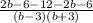 \frac{2b-6-12-2b-6}{(b-3)(b+3)}