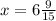 x = 6 \frac{9}{15}