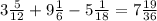 3\frac{5}{12} + 9\frac{1}{6} - 5\frac{1}{18} = 7\frac{19}{36}