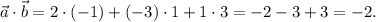 \vec{a} \cdot \vec{b} = 2 \cdot (-1) + (-3) \cdot 1 + 1 \cdot 3 = -2 - 3 + 3 = -2.