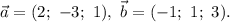 \vec{a} = (2; ~ {-}3; ~ 1), ~ \vec{b} = (-1; ~ 1; ~ 3).