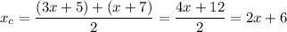 x_c=\dfrac{(3x+5)+(x+7)}{2} =\dfrac{4x+12}{2} =2x+6