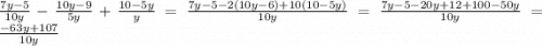 \frac{7y - 5}{10y} - \frac{10y - 9}{5y} + \frac{10 - 5y}{y} = \frac{7y - 5 - 2(10y - 6) + 10(10 - 5y)}{10y} = \frac{7y - 5 - 20y + 12 + 100 - 50y}{10y} = \frac{ - 63y + 107}{10y}