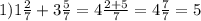 1)1 \frac{2}{7} + 3 \frac{5}{7} = 4 \frac{2 + 5 }{7} = 4 \frac{7}{7} = 5