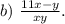 b)\ \frac{11x-y}{xy} .