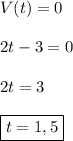 V(t)=0\\\\2t-3=0\\\\2t=3\\\\\boxed{t=1,5}