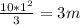 \frac{10*1^{2} }{3} =3m