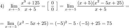 4)\ \ \lim\limits_{x \to -5}\dfrac{x^3+125}{x+5}=\Big[\ \dfrac{0}{0}\ \Big]=\lim\limits_{x \to -5}\dfrac{(x+5)(x^2-5x+25)}{x+5}=\\\\\\=\lim\limits_{x \to -5}\, (x^2-5x+25)=(-5)^2-5\cdot (-5)+25=75