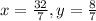 x=\frac{32}{7} , y=\frac{8}{7}