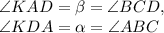 \angle {KAD} = \beta = \angle {BCD}, \\ \angle {KDA} =\alpha = \angle {ABC}