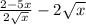 \frac{2-5x}{2\sqrt{x} } -2\sqrt{x}