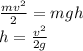 \frac{mv^2}{2} = mgh\\h= \frac{v^2}{2g}