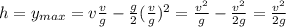 h = y_{max} = v\frac{v}{g} - \frac{g}{2}(\frac{v}{g})^2 = \frac{v^2}{g} -\frac{v^2}{2g} = \frac{v^2}{2g}