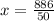 x = \frac{886}{50}