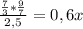 \frac{\frac{7}{3}* \frac{9}{7}}{2,5}=0,6x\\