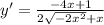 y '= \frac{ - 4x + 1}{2 \sqrt{ - 2x {}^{2} } + x}