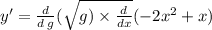 y' = \frac{d}{d \: g} ( \sqrt{g) \times \frac{d}{dx} } ( - 2x {}^{2} + x)