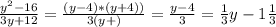 \frac{y^{2}-16 }{3y+12} =\frac{(y-4)*(y+4)) }{3(y+)} = \frac{y-4}{3} = \frac{1}{3} y - 1\frac{1}{3}