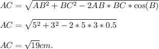 \displaystyle\\AC = \sqrt{AB^2+BC^2-2AB*BC*\cos(B)}\\\\AC = \sqrt{5^2+3^2-2*5*3*0.5}\\\\AC = \sqrt{19}cm.