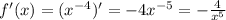 f'(x) = ( {x}^{ - 4} ) '= - 4 {x}^{ - 5} = - \frac{4}{ {x}^{5} } \\