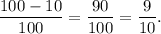 \dfrac{100-10}{100}=\dfrac{90}{100}=\dfrac{9}{10}.