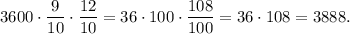 3600 \cdot \dfrac{9}{10} \cdot \dfrac{12}{10}=36 \cdot 100 \cdot \dfrac{108}{100}=36 \cdot 108=3888.