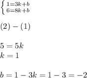 \left \{ {{1 = 3k + b} \atop {6 = 8k + b} } \right. \\ \\ (2) - (1) \\ \\ 5 = 5k \\ k = 1\\ \\ b = 1 - 3 k = 1 - 3 = - 2