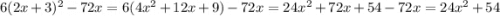 6(2x + 3) {}^{2} - 72x = 6(4x {}^{2} + 12x + 9) - 72x = 24x {}^{2} + 72x + 54 - 72x = 24x {}^{2} + 54