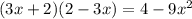 (3x + 2)(2 - 3x) =4 - 9x {}^{2}