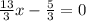 \frac{13}{3} x - \frac{5}{3} = 0