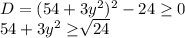 D = (54+3y^2)^{2} - 24 \geq 0\\54 + 3y^2 \geq \sqrt[]{24}