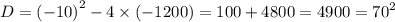 D = {( - 10)}^{2} - 4 \times ( - 1200) = 100 + 4800 = 4900 = {70}^{2}