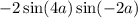 - 2 \sin(4a) \sin( - 2a)