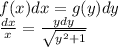 f(x)dx=g(y)dy\\\frac{dx}{x} = \frac{ydy}{\sqrt{y^2+1}}