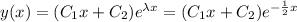 y(x) = (C_1x+C_2)e^{\lambda x} = (C_1x+C_2)e^{-\frac{1}{2}x}