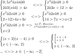 \small{ \begin{cases}0,5x^2−x – 4≥0 \\ 2−3(x−4)4x \end{cases} < = \begin{cases}x^2−2x – 8 \geqslant 0 \\ 2−3x + 124x \end{cases} } \\ \begin{cases}x^2−2x – 8 \geqslant 0 \\ 2{+ }12{}4x {+ }3x \end{cases} {< =}{ } \begin{cases}x^2−2x – 8 \geqslant 0 \\ 147x \: {=}{ }x{ \: ^{ \: no \: T. \: Buema: } _{x^2−2x – 8 = (x + 2)(x - 4)}\\ x{ \begin{cases} \bigg[ { \large{^{ \: x \: \leqslant \: - 2}_{ \: x \: \geqslant \: 4 }} } \\ x \in( - \infty , \: 2)\end{cases} } \\ ... < = x \in \: (- \infty ; \: -2]