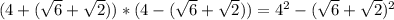 (4+(\sqrt{6}+\sqrt{2}))*(4-(\sqrt{6}+\sqrt{2}))=4^2-(\sqrt{6}+\sqrt{2})^2