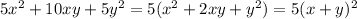 5x {}^{2} + 10xy + 5y {}^{2} = 5(x {}^{2} + 2xy + y {}^{2} ) = 5(x + y) {}^{2}