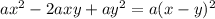 ax {}^{2} - 2axy + ay {}^{2} = a(x - y) {}^{2}