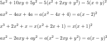 5x^2+10xy+5y^2=5(x^2+2xy+y^2)=5(x+y)^2\\\\ax^2-4ax+4a=a(x^2-4x+4)=a(x-2)^2\\\\x^3+2x^2+x=x(x^2+2x+1)=x(x+1)^2\\\\ax^2-2axy+ay^2=a(x^2-2xy+y^2)=a(x-y)^2